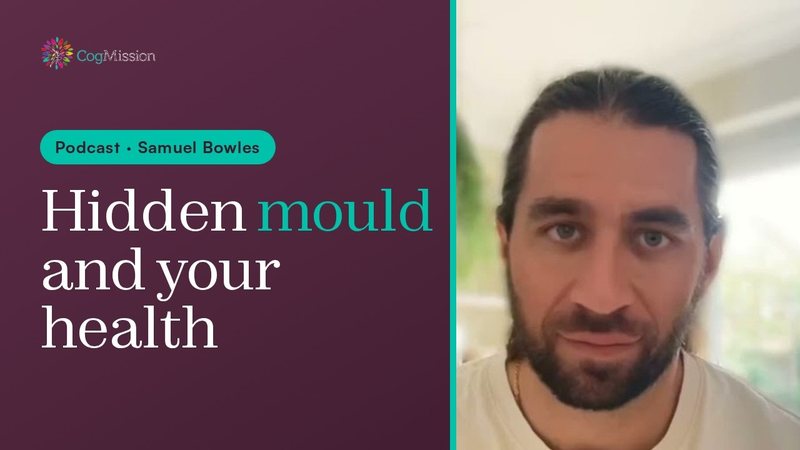 CogMission Podcast tile: Hidden mould and your health, with Samuel Bowles